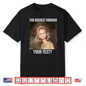 You Rushed Through Your Test Funny Test Day Teacher Meme Shirt