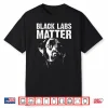 Cool Labrador Black Labs Matter Service Animal Shirt