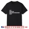Life Happens Golden Retriever Help Dog Lovers Pet Shirt