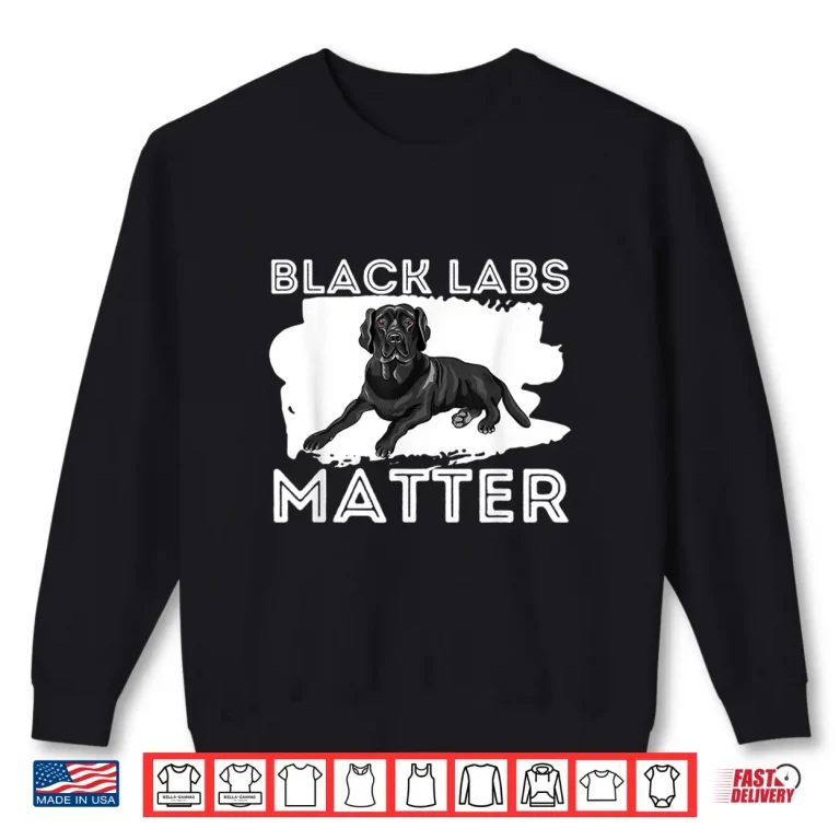 Sweatshirt Black Labs Matter Labrador Retriever Lover Dog Owner Shirt