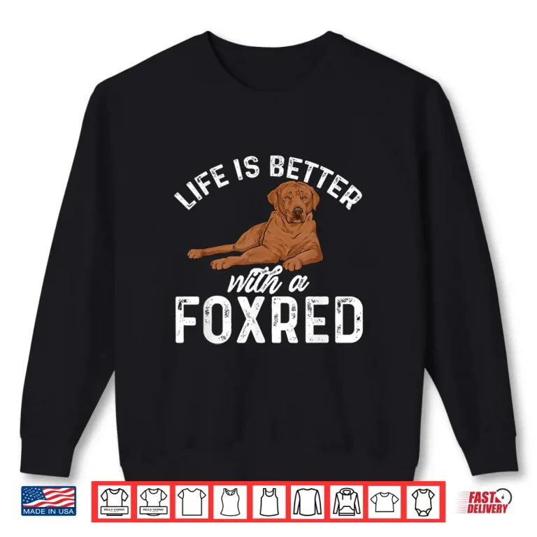 Sweatshirt Fox Red Labrador Retriever Life Is Better With A Foxred Lab Shirt