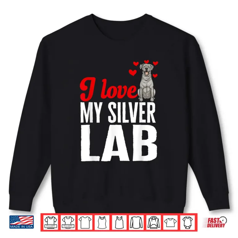 Sweatshirt Silver Labrador Retriever I Love My Silver Lab Shirt