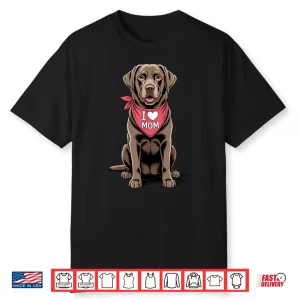 I Love Mom Chocolate Labrador Retriever Dog Mother’S Day Shirt