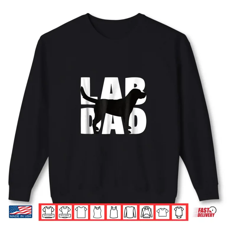 Sweatshirt Lab Dad Shirt Labrador Retriever Dad Gift Labrador Dad Tee