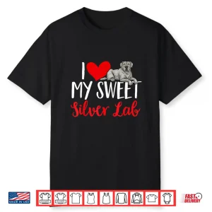 Silver Labrador Retriever I Love My Sweet Silver Lab Shirt