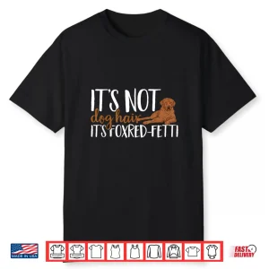 Fox Red Labrador Retriever It’S Not Dog Hair Foxred Lab Shirt