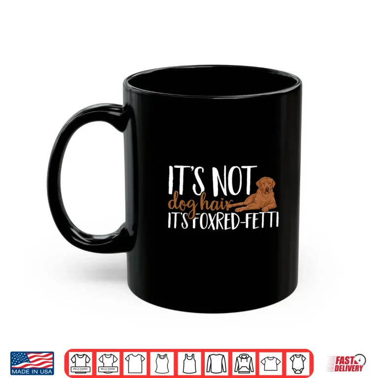 Mug Fox Red Labrador Retriever Its Not Dog Hair Foxred Lab Shirt