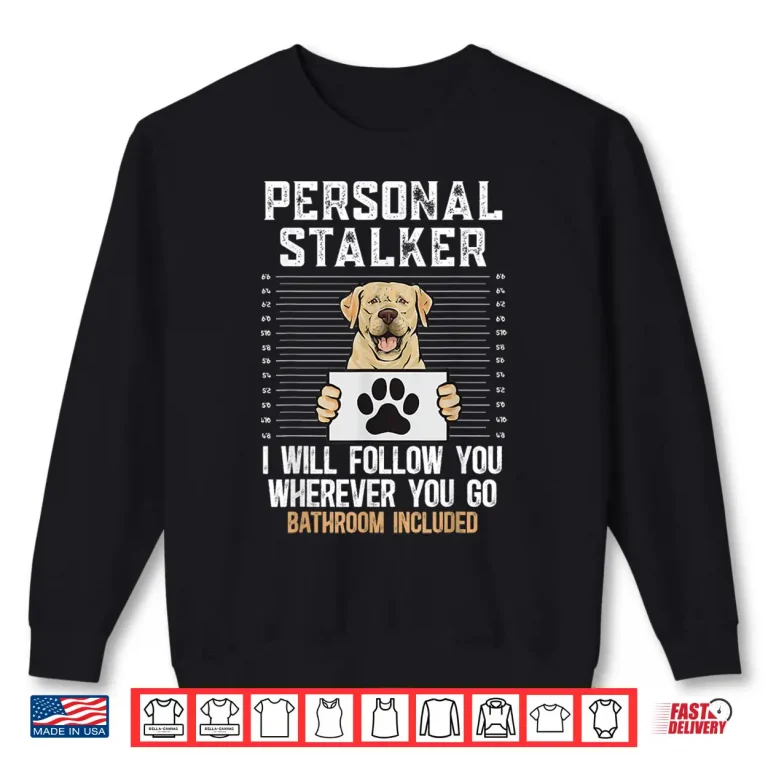 Sweatshirt Yellow Labrador Retriever Personal Stalker Yellow Lab Shirt