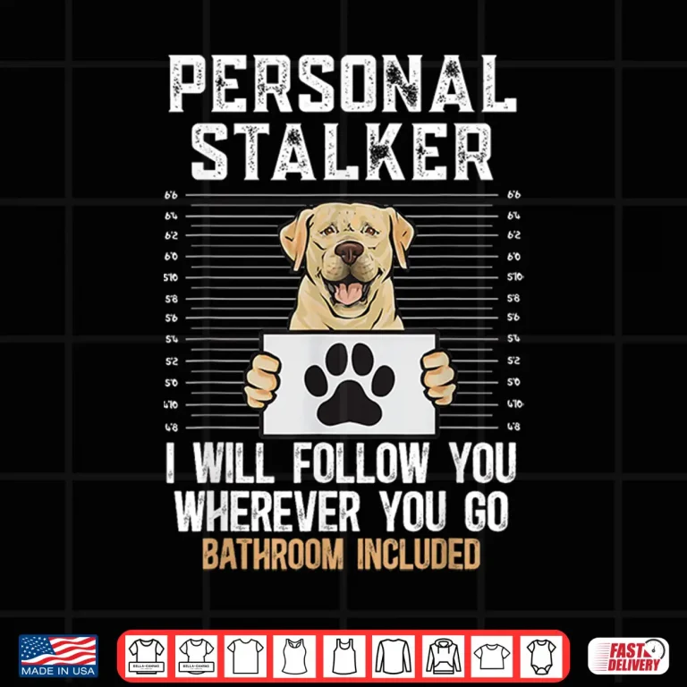 Design Yellow Labrador Retriever Personal Stalker Yellow Lab Shirt