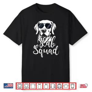 Lab Squad Labrador Retriever Dog Owner Pet Pup Lover Shirt