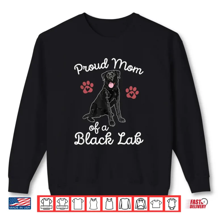 Sweatshirt Proud Mom of a Black Lab Dog Labrador Retriever Pet Owner Shirt