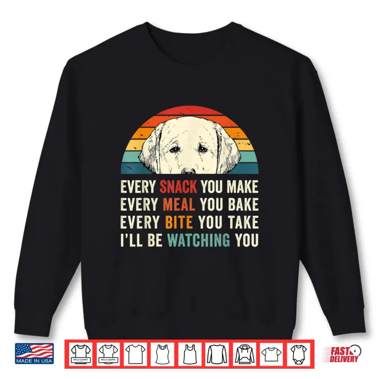 Sweatshirt Retro Every snack you make Every meal you bake Yellow Lab Shirt