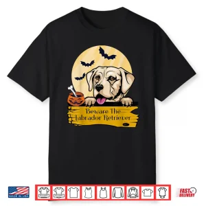 Labrador Retriever Beware The Labrador Retriever Halloween Shirt