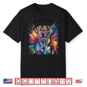 Funny Labrador Retriever Pawsitive Vibes Only Dog Pets Gifts Shirt