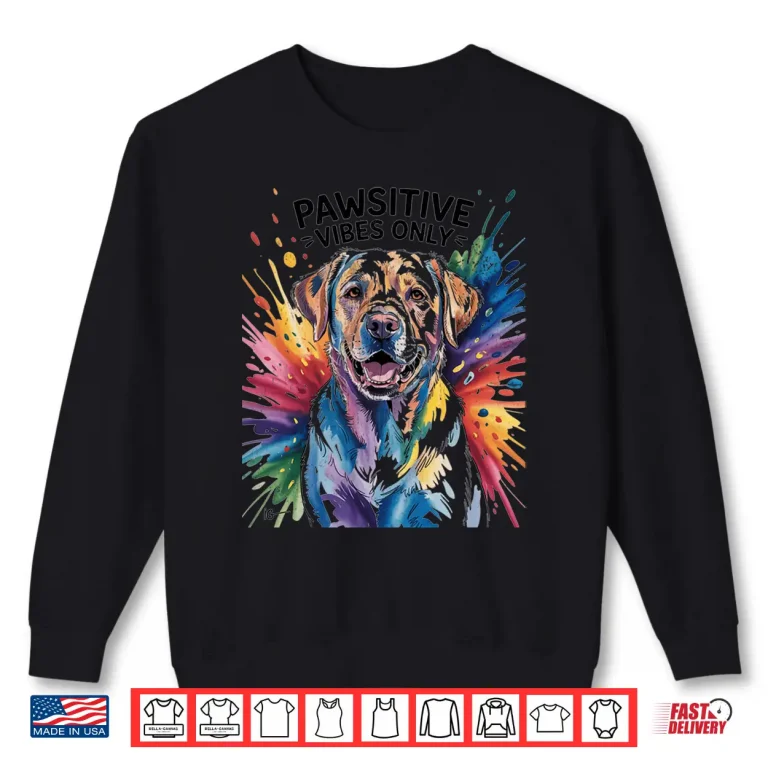 Sweatshirt Funny Labrador Retriever Pawsitive Vibes Only Dog Pets Gifts Shirt 1