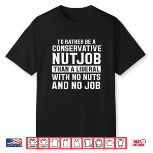 Conservative Nutjob Political Statement Shirt
