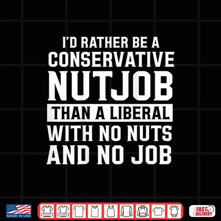 Design Conservative Nutjob Political Statement Shirt