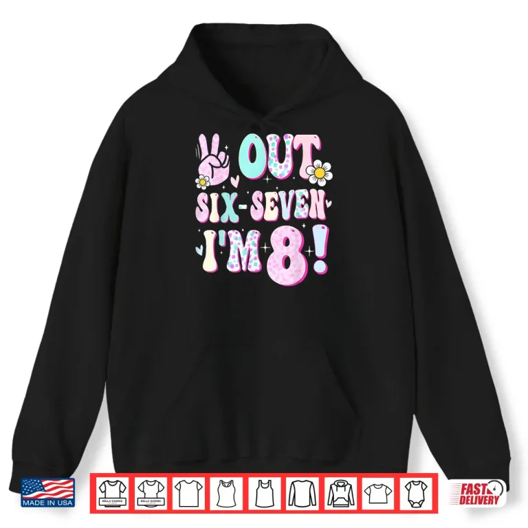 Hoodie Peace Six Seven Out Im Eight Eighth Birthday Shirt
