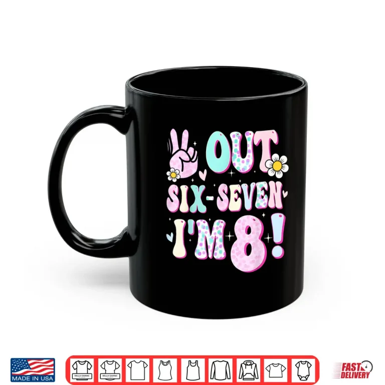 Mug Peace Six Seven Out Im Eight Eighth Birthday Shirt