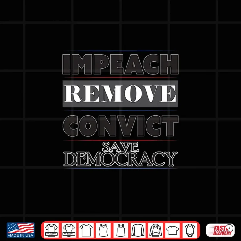 Design Impeach Remove Convict Save Democracy Shirt