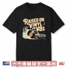 Raised On Vinyl And V Eights Retro Car Music Culture Shirt