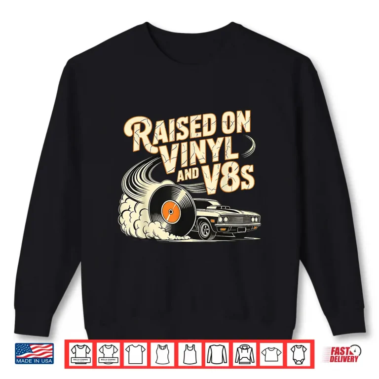 Sweatshirt Raised On Vinyl And V Eights Retro Car Music Culture Shirt