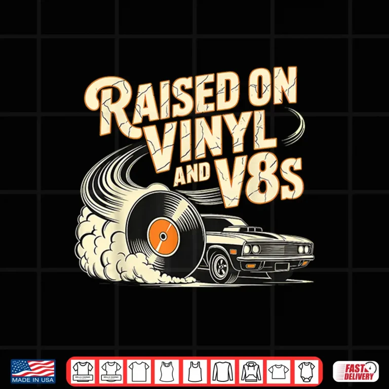 Design Raised On Vinyl And V Eights Retro Car Music Culture Shirt