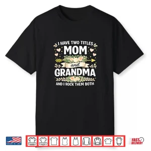 Two Titles Mom Grandma Rock Them Both Mothers Day Shirt