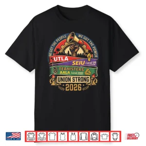 Union Strong Twenty Twenty Six U T L A S E I U Local Ninety Nine Six Two Shirt