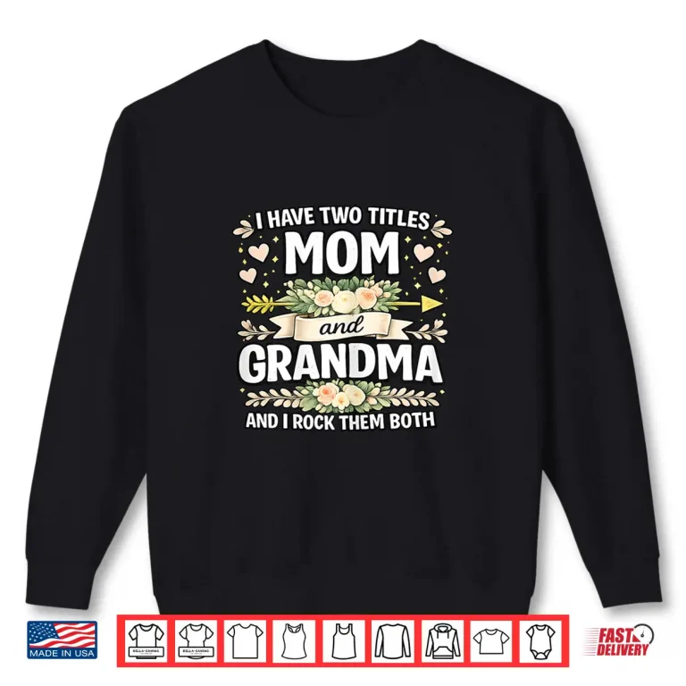 Sweatshirt Two Titles Mom Grandma Rock Them Both Mothers Day Shirt