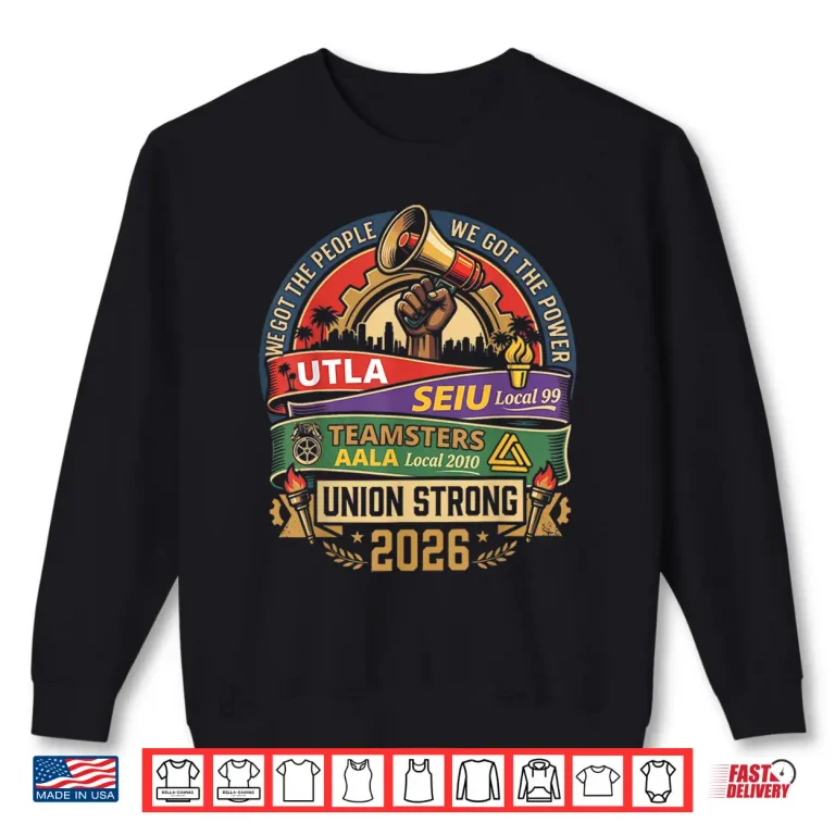 Sweatshirt Union Strong Twenty Twenty Six U T L A S E I U Local Ninety Nine Six Two Shirt