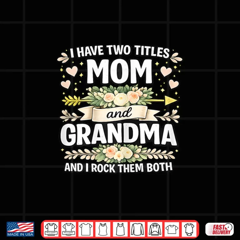 Design Two Titles Mom Grandma Rock Them Both Mothers Day Shirt