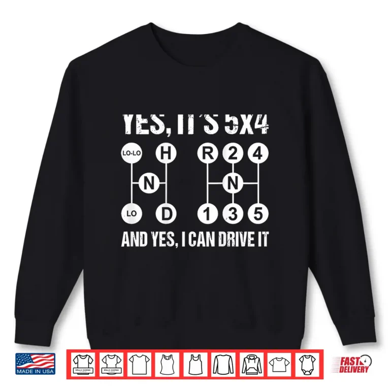 Sweatshirt Yes It Is Five By Four And Yes I Can Drive It Shirt