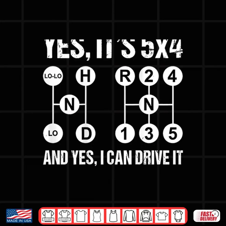 Design Yes It Is Five By Four And Yes I Can Drive It Shirt