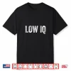 Funny Low Iq Meme Pun Sarcasm Shirt Sarcastic Low Iq Shirt