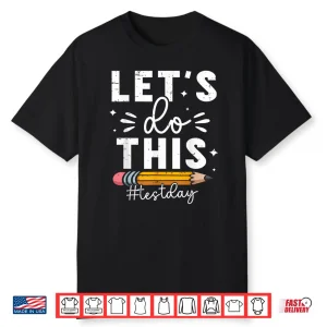 Lets Do This Test Day State Testing Teacher Motivational Shirt