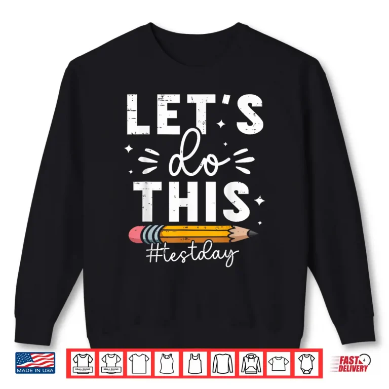 Sweatshirt Lets Do This Test Day State Testing Teacher Motivational Shirt