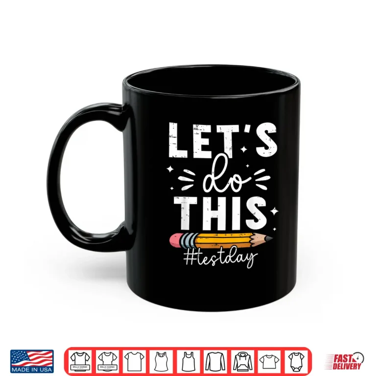 Mug Lets Do This Test Day State Testing Teacher Motivational Shirt