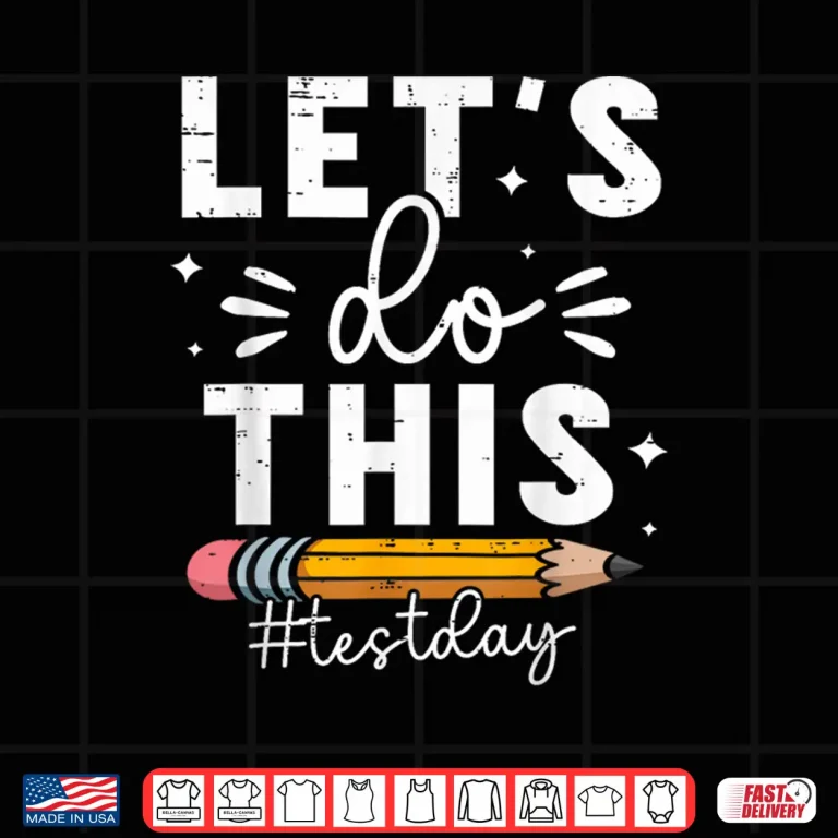 Design Lets Do This Test Day State Testing Teacher Motivational Shirt