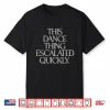 Dance Thing Escalated Quickly Funny Meme Quote Shirt