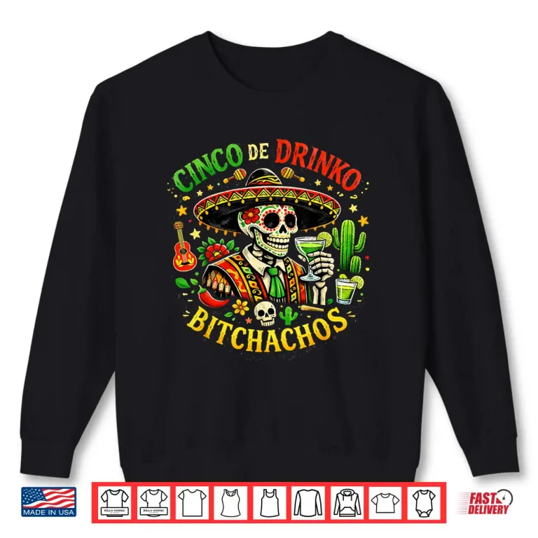 Sweatshirt Cinco De Drinko Bitchachos Funny Cinco De Mayo Men Women Shirt