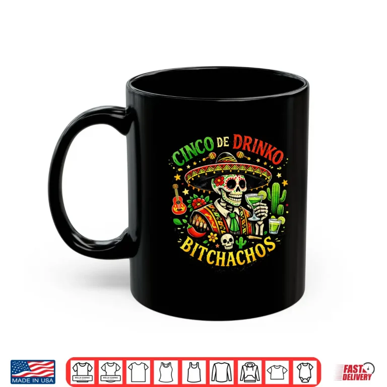 Mug Cinco De Drinko Bitchachos Funny Cinco De Mayo Men Women Shirt