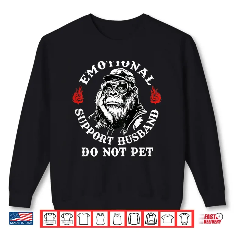 Sweatshirt Emotional Support Husband Do Not Pet Funny Monkey Shirt