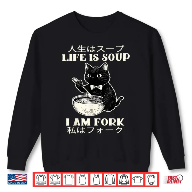 Sweatshirt Life is Soup I Am Fork Cat Humor Meme Japanese Shirt