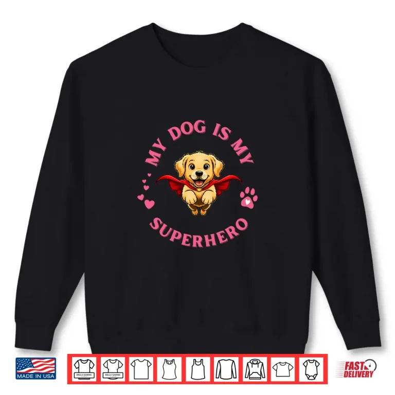Sweatshirt My Dog is My Superhero Golden Retriever Dog Lover for Women Shirt