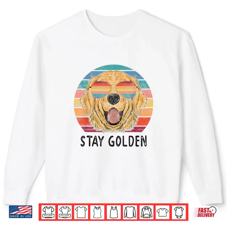 Sweatshirt Stay Golden Retriever Dog Shirt