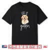 Golden Retriever Dog Life Is Golden’ Gift Idea For Mom Shirt
