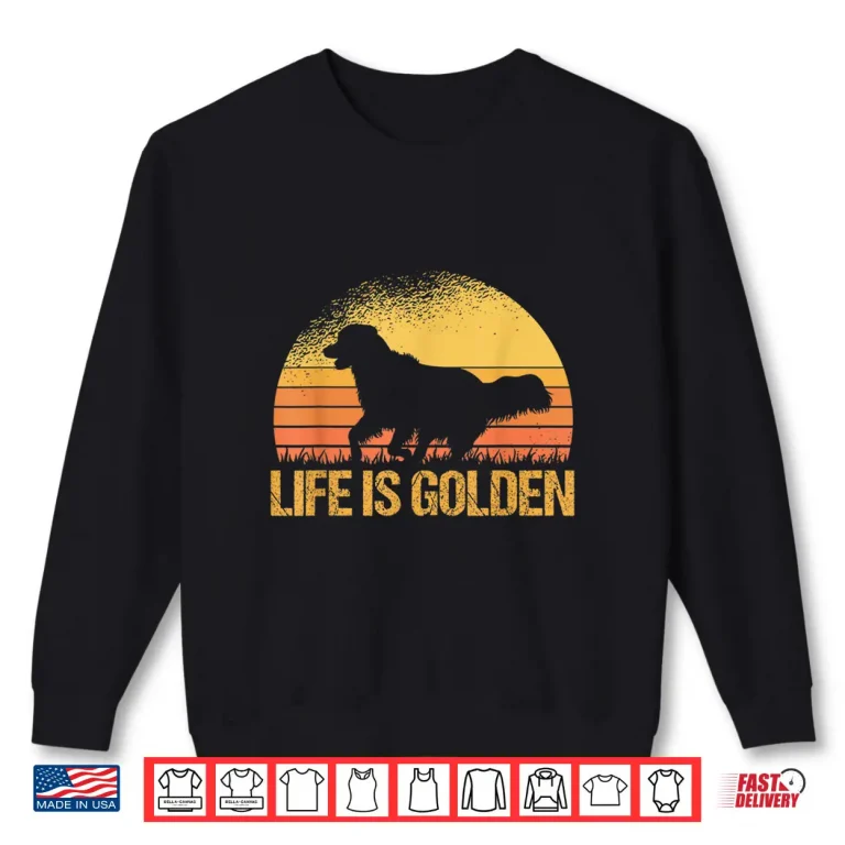 Sweatshirt Life Is Golden Dog Golden Retriever Lover Golden Retriever Shirt 1