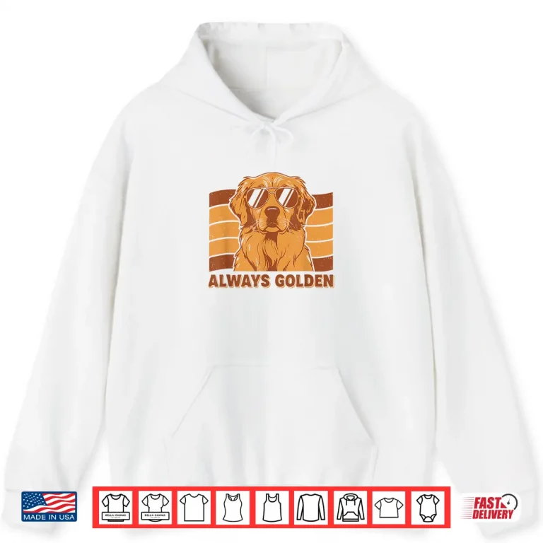 Hoodie Always Golden Retro Style Golden Retriever Dog Shirt