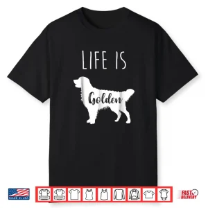 Golden Retriever Life Is Golden T Shirt